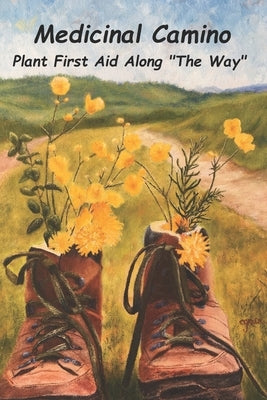 Medicinal Camino: Plant First Aid Along "The Way" by Williamson, Darcy J.