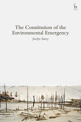 The Constitution of the Environmental Emergency by Stacey, Jocelyn