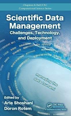 Scientific Data Management: Challenges, Technology, and Deployment by Shoshani, Arie