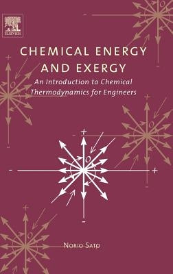 Chemical Energy and Exergy: An Introduction to Chemical Thermodynamics for Engineers by Sato, Norio