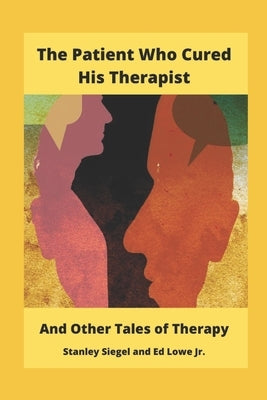The Patient Who Cured His Therapist: And Other Tales of Therapy by , Ed Lowe, Jr.
