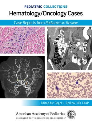 Pediatric Collections: Hematology/Oncology Cases Cases: Case Reports from Pediatrics in Review by American Academy of Pediatrics