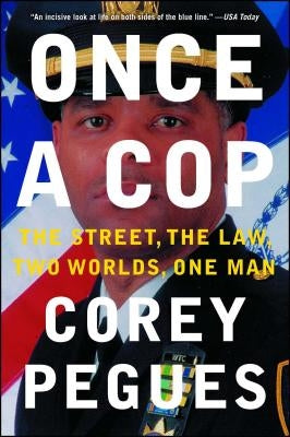 Once a Cop: The Street, the Law, Two Worlds, One Man by Pegues, Corey