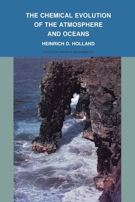 The Chemical Evolution of the Atmosphere and Oceans by Holland, Heinrich D.