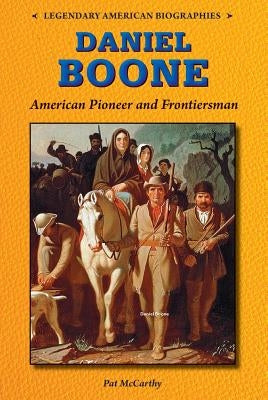 Daniel Boone: American Pioneer and Frontiersman by McCarthy, Pat