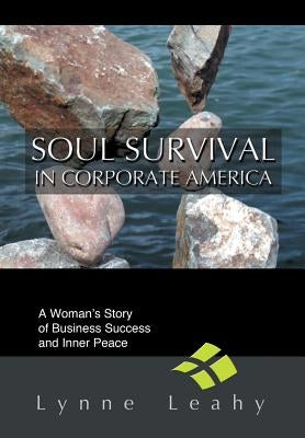Soul Survival in Corporate America: A Woman's Story of Business Success and Inner Peace by Leahy, Lynne