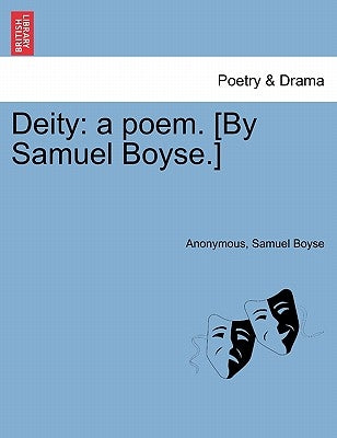 Deity: A Poem. [by Samuel Boyse.] by Anonymous