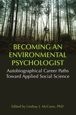 Becoming an Environmental Psychologist: Autobiographical Career Paths Toward Applied Social Science. by J. McCunn, Lindsay