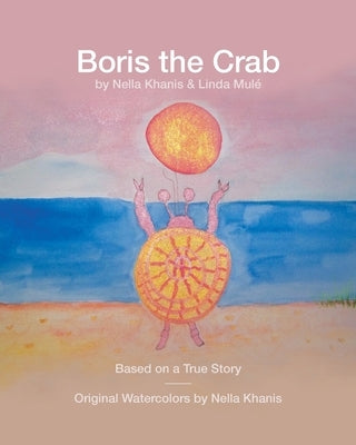 Boris the Crab: Based on a True Story by Khanis, Nella