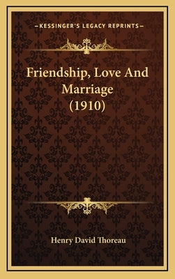 Friendship, Love And Marriage (1910) by Thoreau, Henry David