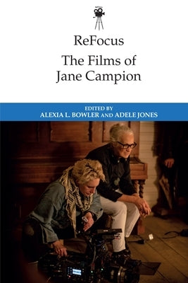 Refocus: The Films of Jane Campion by Bowler, Alexia L.