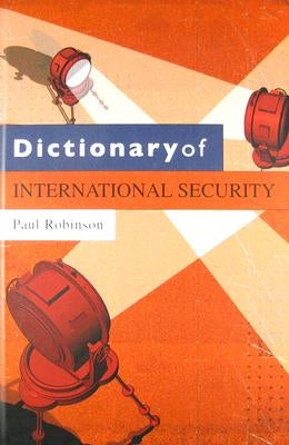 Dictionary of International Security by Robinson, Paul