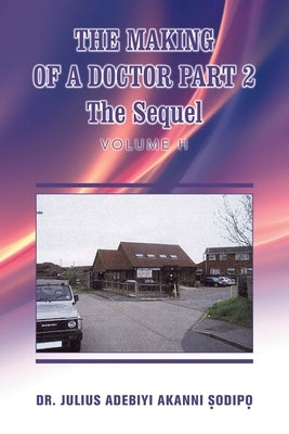 The Making of a Doctor Part 2: The Sequel by ?Odip?, Julius Adebiyi Akanni