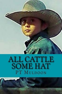 All Cattle Some Hat: a collection of poems from the heart of the Irish Hills of Michigan by Muldoon, Pt