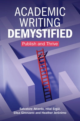 Academic Writing Demystified: Publish and Thrive by Attardo, Salvatore