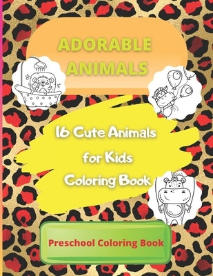 16 Cute Animals for Kids Coloring Book: Fun Educational Coloring Pages of Animals for Kids Age 4-8, 8-12. Girls, Boys, Preschool and Kindergarten (Sim by J. Hunt, Vanessa
