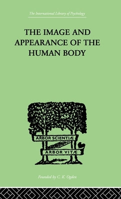 The Image and Appearance of the Human Body by Schilder, Paul