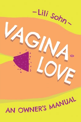 Vagina Love: An Owner's Manual by Sohn, Lili