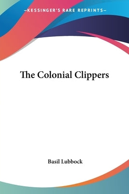 The Colonial Clippers by Lubbock, Basil