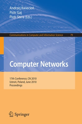 Computer Networks: 17th Conference, Cn 2010, Ustron, Poland, June 15-19, 2010. Proceedings by Kwiecien, Andrzej