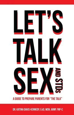 Let's Talk Sex And STDs: A Guide to Prepare Parents for "The Talk" by Davis-Kennedy, Katina