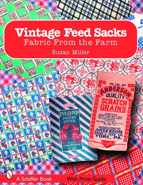 Vintage Feed Sacks: Fabric from the Farm by Miller, Susan