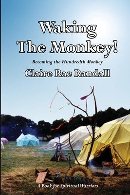 Waking The Monkey!: Becoming The Hundredth Monkey by Randall, Claire Rae