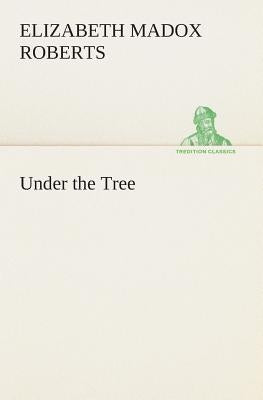 Under the Tree by Roberts, Elizabeth Madox