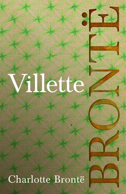 Villette: Including Introductory Essays by G. K. Chesterton and Virginia Woolf by Brontë, Charlotte