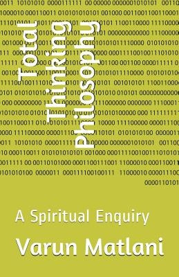 Total Thinking Philosophy: A Spiritual Enquiry by Matlani, Varun
