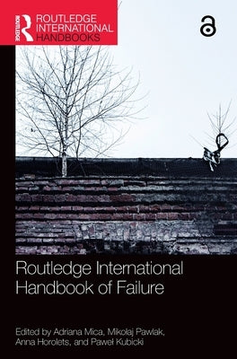 Routledge International Handbook of Failure by Mica, Adriana