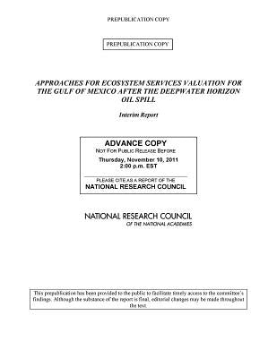 Approaches for Ecosystem Services Valuation for the Gulf of Mexico After the Deepwater Horizon Oil Spill: Interim Report by National Research Council