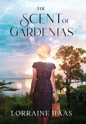 The Scent of Gardenias: A Strong Woman Overcoming Circumstances Novel by Haas, Lorraine