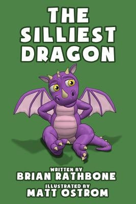 The Silliest Dragon: A Dragon Book For Kids by Ostrom, Matt