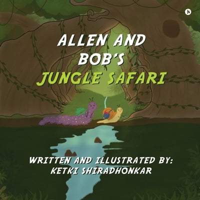 Allen and Bob's Jungle Safari by Ketki Shiradhonkar