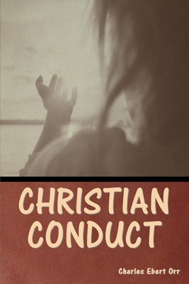 Christian Conduct by Orr, Charles Ebert