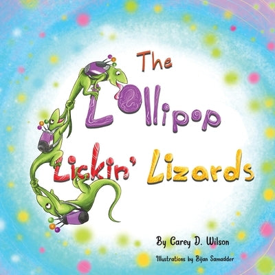 The Lollipop Lickin' Lizards by Wilson, Carey