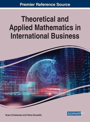 Theoretical and Applied Mathematics in International Business by Christiansen, Bryan