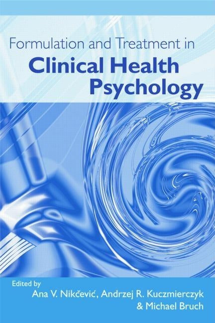 Formulation and Treatment in Clinical Health Psychology by Nikcevic, Ana V.
