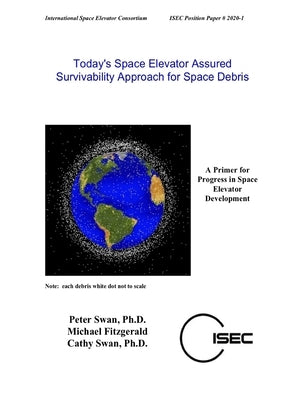 Today's Space Elevator Assured Survivability Approach for Space Debris by Swan, Peter