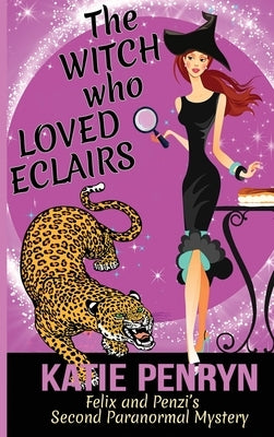 The Witch who Loved Eclairs: Felix and Penzi's Second Paranormal Mystery by Penryn, Katie