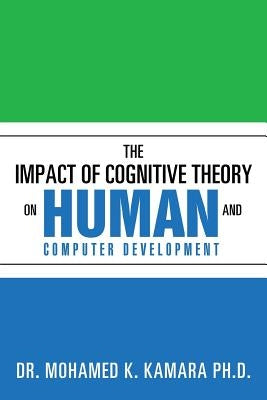 The Impact of Cognitive Theory on Human and Computer Development by Kamara, Mohamed K.