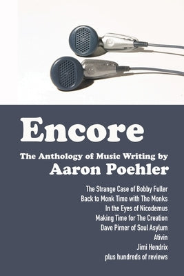 Encore: The Anthology of Music Writing by Aaron Poehler by Poehler, Aaron