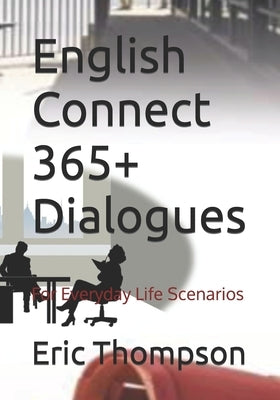 English Connect 365+Dialogues: For Everyday Life Scenarios by Thompson, Eric