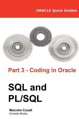 Oracle Quick Guides Part 3 - Coding in Oracle SQL and PL/SQL by Caswell, Guy