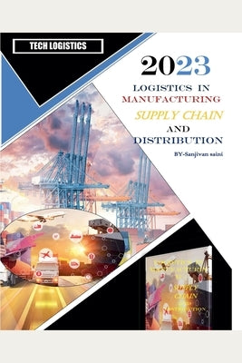 Logistics in Manufacturing, Supply Chain, and Distribution by Saini, Sanjivan
