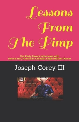 Lessons From The Pimp: Interviews with Dennis Hof, America's Greatest Legal Brothel Owner by Corey, Joseph John, III