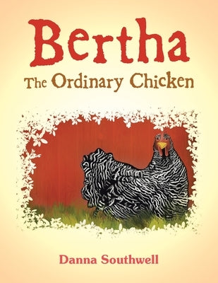Bertha The Ordinary Chicken by Southwell, Danna