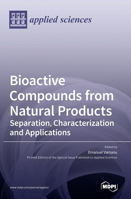 Bioactive Compounds from Natural Products: Separation, Characterization and Applications by Vamanu, Emanuel