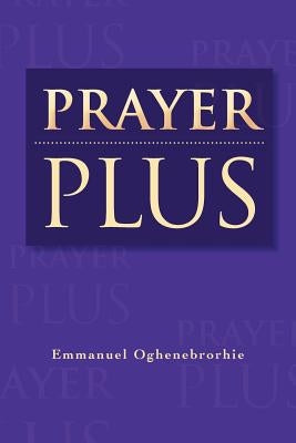 Prayer Plus by Oghenebrorhie, Emmanuel